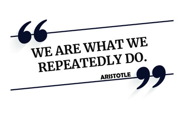 Wall Mural - Vector quotation. We are what we repeatedly do. Aristotle (384 BCE - 322 BCE)