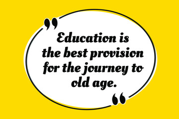 Wall Mural - Vector quotation. Education is the best provision for the journey to old age. Aristotle (384 BCE - 322 BCE)