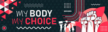 My Body My Choice Slogan. Protest By Feminists. Abortion Clinic Banner To Support Women Empowerment, Abortion Rights. Pregnancy Awareness. Pink Color Theme For Feminism Campaign. Women Holding Cards.