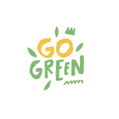 Go green. Hand drawn modern typography lettering print phrase.