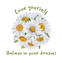 Love Yorself, Believe In Your Dreams. Daisies Positive Quote, Floral Design For Stickers, Mugs, T-shirts, Phone Cases, Stationery.