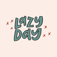 Lazy Day - Hand-drawn Quote. Creative Lettering Illustration For Posters, Cards, Etc.