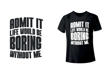 Wall Mural - Admit it life would be boring without me funny retro vintage t-shirt