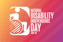 National Disability Independence Day. July 26. Holiday Concept. Template For Background, Banner, Card, Poster With Text Inscription. Vector EPS10 Illustration.