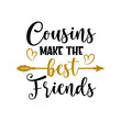 Cousins make the best friends funny slogan inscription. Vector quotes. Illustration for prints on t-shirts and bags, posters, cards. Funny family quote. Isolated on white background.