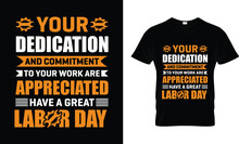 Your Dedication And Commitment To Your Work Are Appreciated Have A Great Labor Day T-shirt Design Template