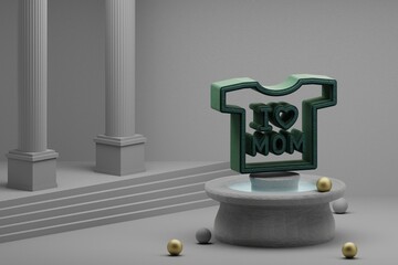 Poster - Beautiful abstract illustrations Green  t-shirt with words I LOVE MOM and heart symbol icon on a fountain and column background. 3d rendering illustration. Mothers Day.