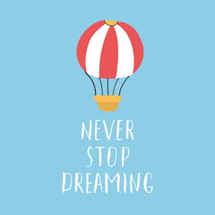 Wall Mural - Never stop dreaming lettering sign, grunge calligraphic text with hot air balloon. Vector illustration