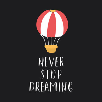 Never stop dreaming lettering sign, grunge calligraphic text with hot air balloon. Vector illustration