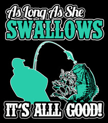 Wall Mural - As long as she swallows it's all good. Funny fishing t-shirt design.