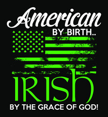 Wall Mural - American By Birth Irish By The Grace of God. St. Patrick's Day T-shirt Design.