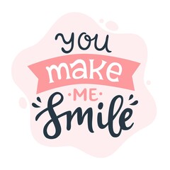 Wall Mural - You make me smile. Romantic calligraphy quote. Lettering typography phrase. Hand written vector illustration for greeting cards and print