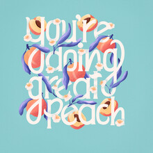 You're Doing Great Peach Lettering Illustration With Peaches. Hand Lettering; Fruit And Floral Design In Bright Colors. Colorful Illustration.