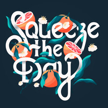 Squeeze The Day Lettering Illustration With Oranges On Dark Blue Background. Hand Lettering; Fruit And Floral Design In Bright Colors. Colorful Vector Illustration.