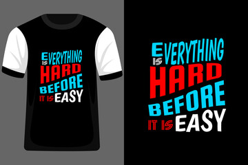 Everything is Hard Before it is Easy Typography T Shirt Design