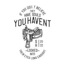 American Vintage Illustration If You Don’t Believe They Have Souls You Haven’t Looked Into Their Eyes Long Enought For T Shirt Design
