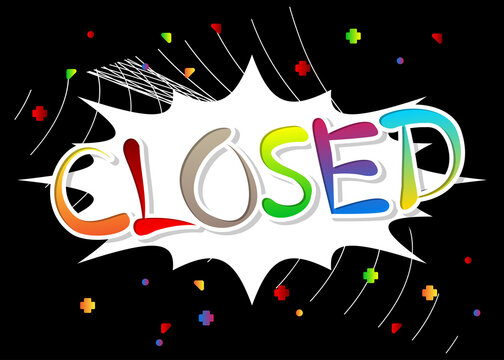 Closed. Word written with Children's font in cartoon style.