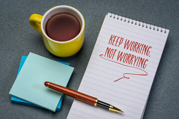 Poster - keep working, not worrying - inspirational reminder in a notebook, positive mindset and personal development concept