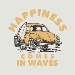 vintage slogan typography happiness comes in waves for t shirt design