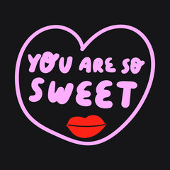 Wall Mural - You are so sweet. Hand drawn lettering. Vector illustration on black background.
