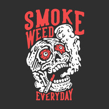 T Shirt Design Smoke Weed Everyday With Skull Doing Smoking With Gray Background Vintage Illustration
