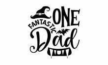 One Fantastic Dad, Halloween  SVG, T Shirt Designs, Vector Print, Halloween Mystical Quote, Witch Hat, Hand, Eye, Halloween Lettering
