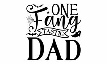 One Fang Tastic Dad, Halloween  SVG, T Shirt Designs, Halloween Mystical Quote, Cauldron With Magic Potion, Halloween Lettering