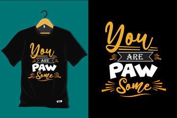 You are Paw Some T Shirt Design