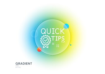 Poster - quick tips line icon. gradient blur button with glassmorphism. helpful tricks sign. tutorials with a