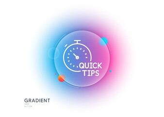 Poster - Quick tips line icon. Gradient blur button with glassmorphism. Helpful tricks sign. Tutorials with timer symbol. Transparent glass design. Quick tips line icon. Vector