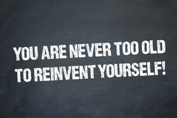 Canvas Print - You are never too old to reinvent yourself!