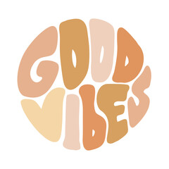 Hand written lettering text Good Vibes in circle shape hippie graphic. Trendy Retro style, 70s poster groovy vector illustration