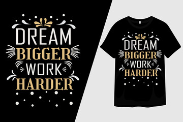 Dream Bigger Work Harder T Shirt Design