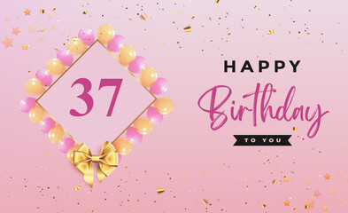 Happy 37th birthday with colorful balloons, frames, gold bow and confetti isolated on pink background. Premium design for birthday celebrations, greetings card, poster, birthday card, invitation.