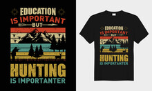 Education Is Important But Hunting Is Importanter , Retro Vintage Vector Typography T-shirt Design. Perfect For Print Items And Bags, Posters, Cards, Vector Illustration. Isolated On Black Background