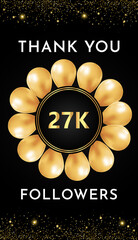 Thank you 27k or 27 thousand followers with gold balloon circle frames and gold glitter borders on black background. Premium design for banner, poster, greetings card, and social media post template.