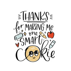 Kindergarten, elementary school, teacher of toddler kids appreciation quote modern calligraphy cute design. Thanks for making me one smart cookie gratitude phrase for graduation party, Back to school 