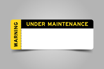 Poster - Yellow and black color ticket with word warning and under maintenance and have white copy psace on gray background