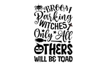 Broom Parking Witches Only All Others Will Be Toad- Halloween T-shirt Design, Handwritten Design Phrase, Calligraphic Characters, Hand Drawn And Vintage Vector Illustrations, Svg, EPS