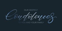 Our Deepest Condolences To You And Your Family Card. Handwritten Blue Gradient Vector Text On Dark Background. Condolence Message.