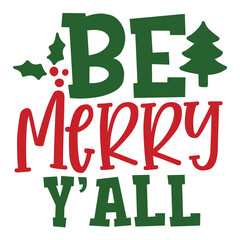 Be merry Y'ALL Merry Christmas shirt print template, funny Xmas shirt design, Santa Claus funny quotes typography design