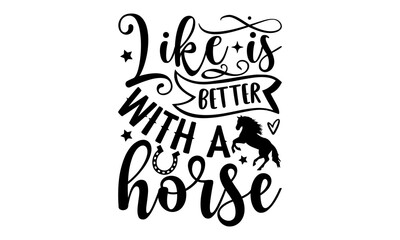 Wall Mural - Like is better with a horse- Horse T-shirt Design, Handwritten Design phrase, calligraphic characters, Hand Drawn and vintage vector illustrations, svg, EPS