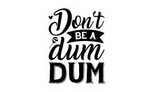 Don’t Be A Dum Dum - Sublimation SVG T-shirt Design, Vector Vintage Illustration. Eps 10.
