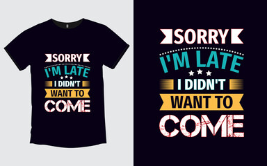 Wall Mural - Sorry I'm Late I Didn't Want to Come Father modern poster and t shirt design