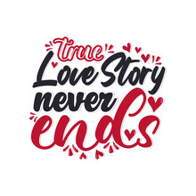 True Love Story Never Ends Valentines Day Hand Written Calligraphy Quote Hearts Isolated With Background Illustration Design.
