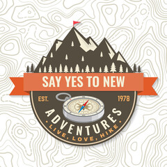 Wall Mural - Say yes to new adventure Logo Patch. Live, love, hike. Vector illustration. Concept for shirt or logo, print, stamp or tee. Vintage typography design with compass and mountain silhouette. Camping