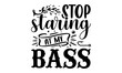 stop staring at my bass- Fishing T-shirt Design, Vector illustration with hand-drawn lettering, Set of inspiration for invitation and greeting card, prints and posters, Calligraphic svg 
