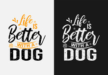 Life Is Better With A Dog Lettering Quote For Print Card And T-shirt Design