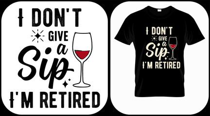 I don't give a sip I'm retired. Retirement hand drawn lettering phrase. Retired vector design and illustration. Best for t shirt, posters, greeting cards, prints, graphics, e commerce.