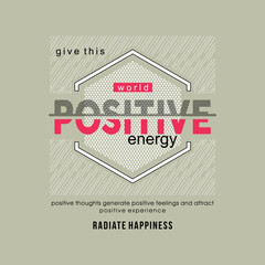 Give this world positive energy typographic for t-shirt prints, posters and other uses.